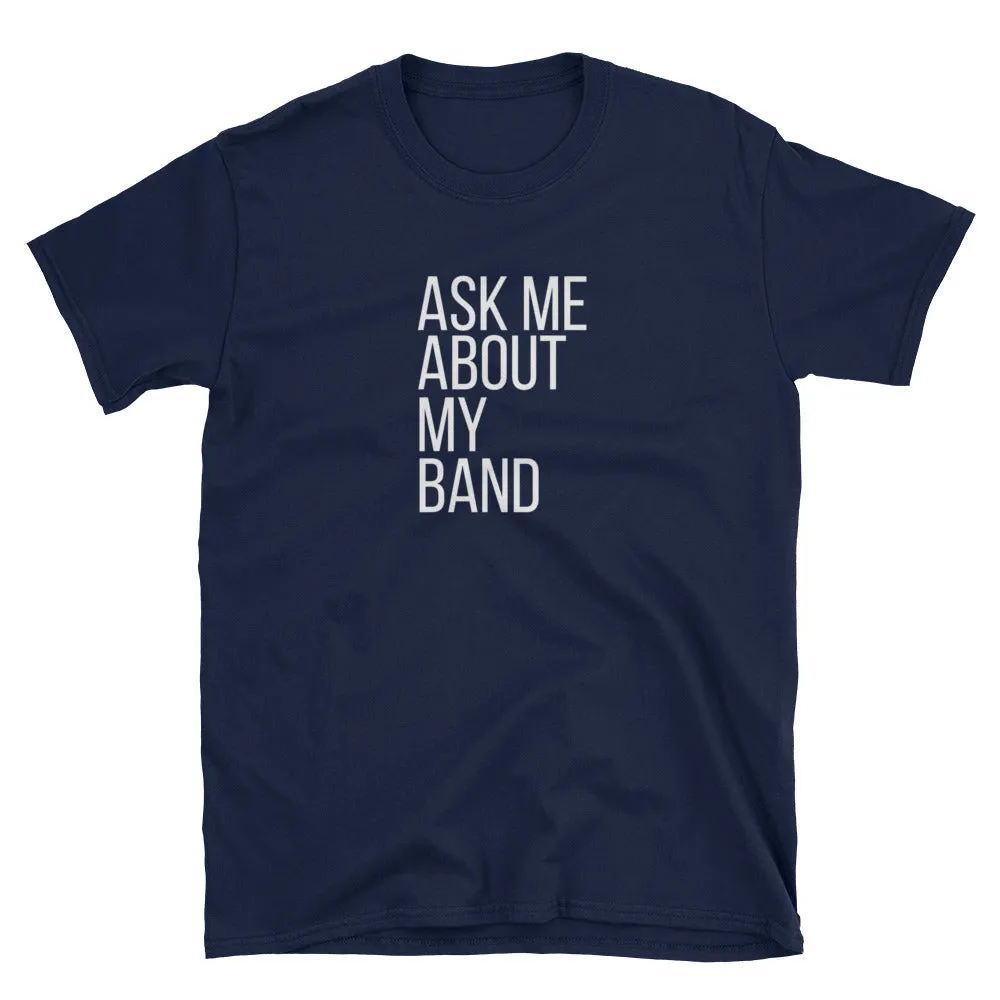Ask Me About My Band Gildan Tee