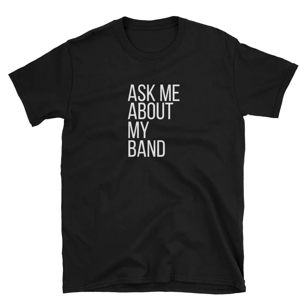 Ask Me About My Band Gildan Tee