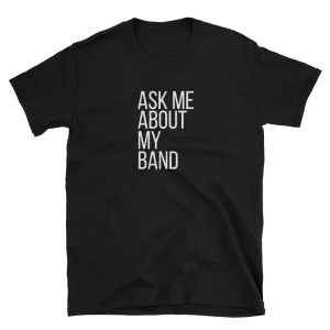 Ask Me About My Band Gildan Tee